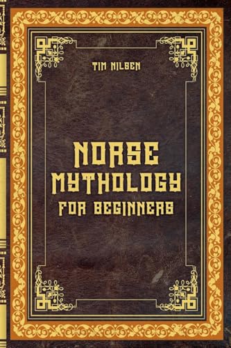 Norse Mythology for Beginners - Discover the Ancient Sagas, Gods and Creatures of the North - Let yourself be captivated by the mystical tales of the North Norse Mythology for Beginners - Discover the Ancient Sagas, Gods and Creatures of the North - Let yourself be captivated by the mystical tales of the North von Tim Nilsen