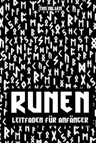 Runen - Ein Leitfaden für Anfänger: Entdecken Sie die Bedeutung, Geschichte und Anwendung der germanischen Schriftzeichen - Das Ältere und Jüngere Futhark für Einsteiger bildlich dargestellt Runen - Ein Leitfaden für Anfänger: Entdecken Sie die Bedeutung, Geschichte und Anwendung der germanischen Schriftzeichen - Das Ältere und Jüngere Futhark für Einsteiger bildlich dargestellt von Independently published