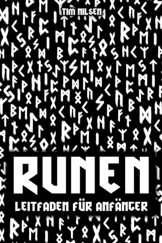 Runen - Ein Leitfaden für Anfänger: Entdecken Sie die Bedeutung, Geschichte und Anwendung der germanischen Schriftzeichen - Das Ältere und Jüngere Futhark für Einsteiger bildlich dargestellt Runen - Ein Leitfaden für Anfänger: Entdecken Sie die Bedeutung, Geschichte und Anwendung der germanischen Schriftzeichen - Das Ältere und Jüngere Futhark für Einsteiger bildlich dargestellt von Independently published
