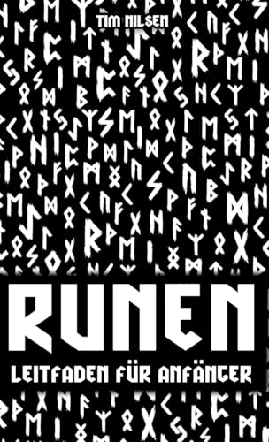 Runen - Ein Leitfaden für Anfänger: Entdecken Sie die Bedeutung, Geschichte und Anwendung der germanischen Schriftzeichen - Das Ältere und Jüngere Futhark für Einsteiger bildlich dargestellt von tredition