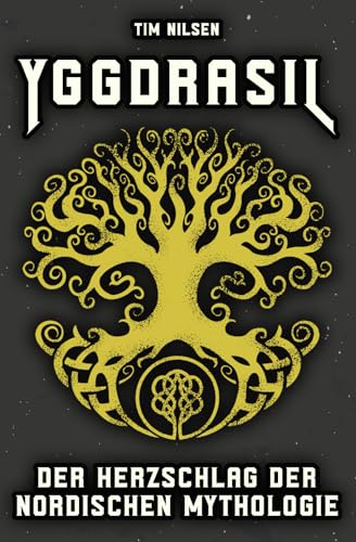 Yggdrasil – Der Herzschlag der Nordischen Mythologie: Wie der kosmische Weltenbaum Mythen, Götter und unsere moderne Welt verbindet (Nordische Mythologie, Band 16) von Independently published