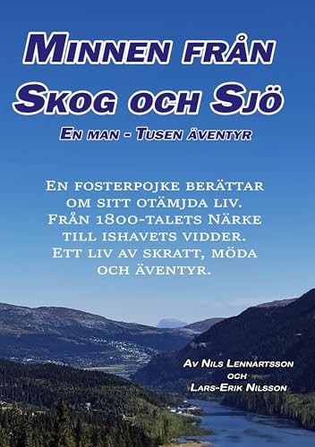 Minnen från skog o sjö: En man, tusen äventyr: En fosterpojke berättar om sitt otämjda liv. Från 1800-talets Närke till ishavets vidder. Ett liv av skratt, möda och äventyr. von BoD – Books on Demand – Schweden