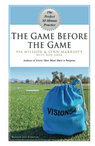 The Game Before The Game, Revised: The Perfect 30-Minute Practice (VISION54 – Performance in Golf) The Game Before The Game, Revised: The Perfect 30-Minute Practice (VISION54 – Performance in Golf)
