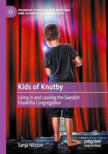 Kids of Knutby: Living in and Leaving the Swedish Filadelfia Congregation (Palgrave Studies in New Religions and Alternative Spiritualities) von Palgrave Macmillan
