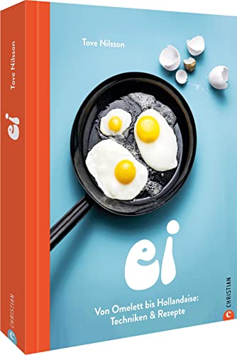 Kochbuch – Ei: Von Omelette bis Hollandaise. Techniken & Rezepte. Eier kochen leicht gemacht. Alle Zubereitungsarten für Eier in einem Buch
