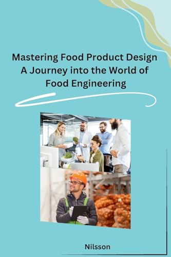 Mastering Food Product Design A Journey into the World of Food Engineering von Self