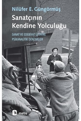 Sanatçının Kendine Yolculuğu: Sanat ve Edebiyat Üzerine Psikanalitik Denemeler Sanatçının Kendine Yolculuğu: Sanat ve Edebiyat Üzerine Psikanalitik Denemeler