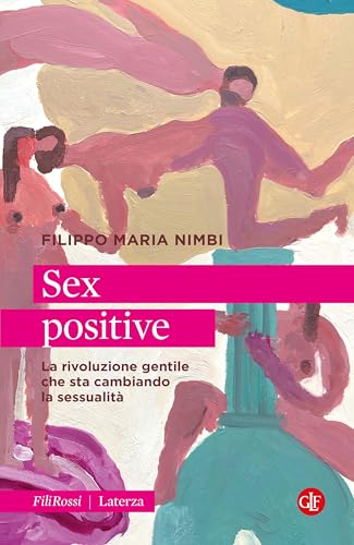 Sex positive. La rivoluzione gentile che sta cambiando la sessualità (Robinson. Letture. Fili rossi) von Laterza