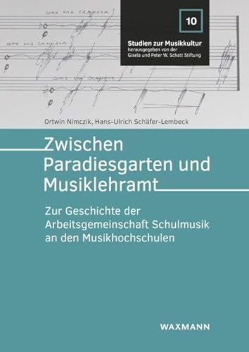 Zwischen Paradiesgarten und Musiklehramt: Zur Geschichte der Arbeitsgemeinschaft Schulmusik an den Musikhochschulen (Studien zur Musikkultur) von Waxmann
