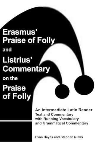 Erasmus’ Praise of Folly and Listrius’ Commentary on the Praise of Folly: An Intermediate Latin Reader Text and Commentary with Running Vocabulary and Grammatical Commentary von Independently published