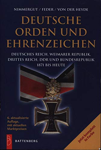 Deutsche Orden und Ehrenzeichen: Deutsches Reich, Weimarer Republik, Drittes Reich, DDR und Bundesrepublik 1871 bis heute Deutsche Orden und Ehrenzeichen: Deutsches Reich, Weimarer Republik, Drittes Reich, DDR und Bundesrepublik 1871 bis heute
