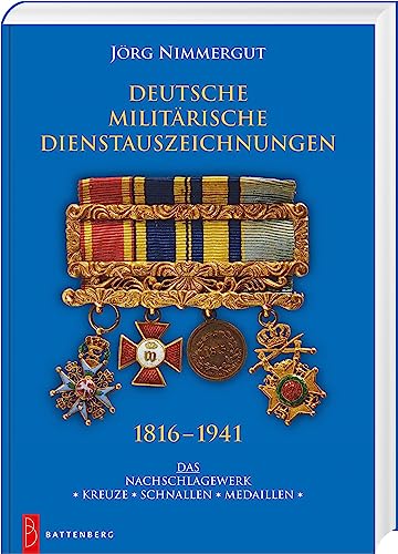 Deutsche militärische Dienstauszeichnungen 1816 – 1941: Das Nachschlagewerk. ✶ Kreuze ✶ Schnallen ✶ Medaillen ✶ von Battenberg Gietl Verlag