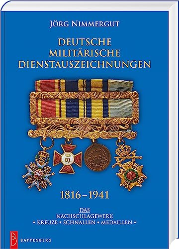 Deutsche militärische Dienstauszeichnungen 1816 – 1941: Das Nachschlagewerk. ✶ Kreuze ✶ Schnallen ✶ Medaillen ✶ von Battenberg Verlag