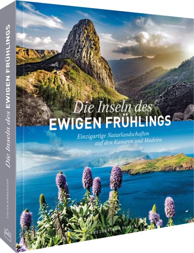 Reise-Bildband – Die Inseln des ewigen Frühlings: Einzigartige Naturlandschaften auf den Kanaren und Madeira. Reiseführer & Reiseinspirationen für Teneriffa, Fuerteventura, Gran Canaria, Madeira & Co. von Frederking u. Thaler