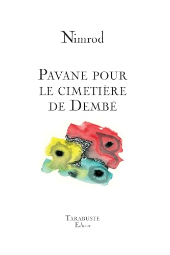 PAVANE POUR LE CIMETIERE DE DEMBE - Nimrod von TARABUSTE