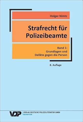 Strafrecht für Polizeibeamte - Band 1: Grundlagen und Delikte gegen die Person (VDP-Fachbuch)