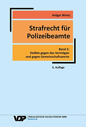 Strafrecht für Polizeibeamte - Band 2: Delikte gegen das Vermögen und gegen Gemeinschaftswerte (VDP-Fachbuch) von Deutsche Polizeiliteratur