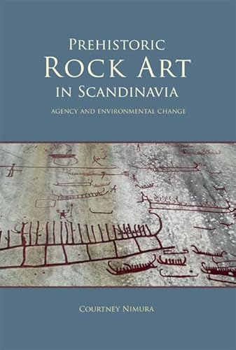 Prehistoric Rock Art in Scandinavia: Agency and Environmental Change (Swedish Rock Art, Band 4) von Oxbow Books
