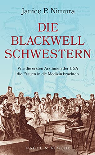 Die Blackwell-Schwestern: Wie die ersten Ärztinnen der USA die Frauen in die Medizin brachten von Nagel & Kimche