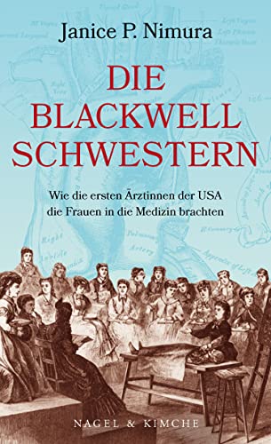 Die Blackwell-Schwestern: Wie die ersten Ärztinnen der USA die Frauen in die Medizin brachten von Nagel & Kimche