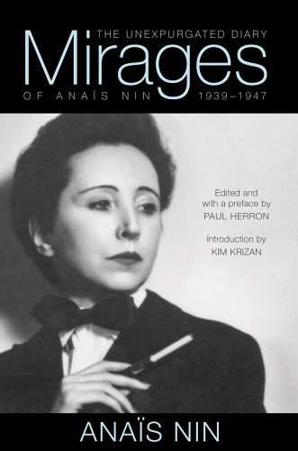 Mirages: The Unexpurgated Diary of Anais Nin, 1939-1947: The Unexpurgated Diary of Anaïs Nin, 1939–1947 Mirages: The Unexpurgated Diary of Anais Nin, 1939-1947: The Unexpurgated Diary of Anaïs Nin, 1939–1947