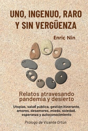 Uno, ingenuo, raro y sin vergüenza: Relatos atravesando pandemia y desierto. Utopías, salud pública, gestión itinerante, amores, desamores, miedo, soledad, esperanza y autoconocimiento Uno, ingenuo, raro y sin vergüenza: Relatos atravesando pandemia y desierto. Utopías, salud pública, gestión itinerante, amores, desamores, miedo, soledad, esperanza y autoconocimiento von Editorial Letra Minúscula