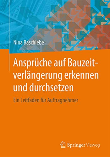 Ansprüche auf Bauzeitverlängerung erkennen und durchsetzen: Ein Leitfaden für Auftragnehmer