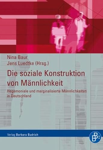 Die soziale Konstruktion von Männlichkeit: Hegemoniale und marginalisierte Männlichkeiten in Deutschland