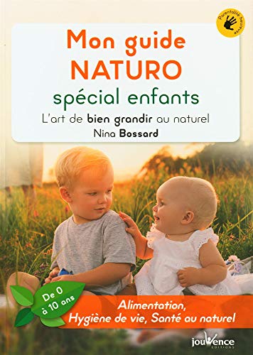 Mon guide NATURO spécial enfants: L'art de bien grandir au naturel (de 0 à 10 ans) von JOUVENCE