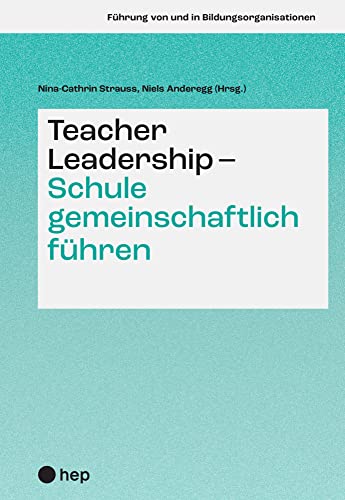 Teacher Leadership - Schule gemeinschaftlich führen (Führung von und in Bildungsorganisationen) von hep verlag