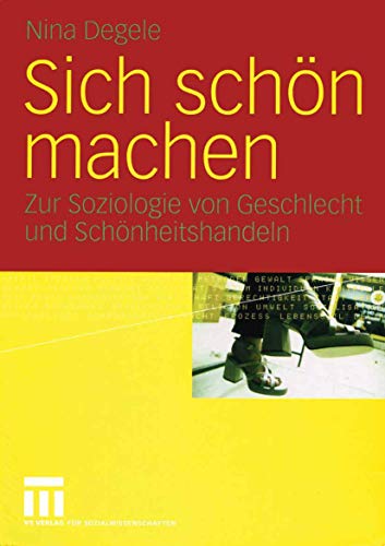 Sich schön machen: Zur Soziologie von Geschlecht und Schönheitshandeln von VS Verlag für Sozialwissenschaften