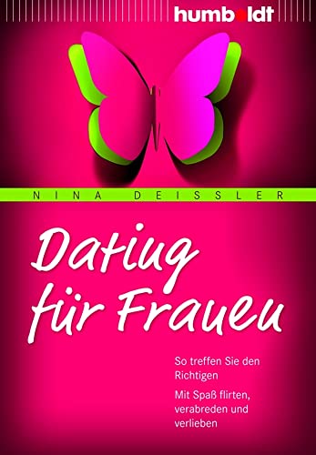 Dating für Frauen: So treffen Sie den Richtigen. Mit Spaß flirten, verabreden und verlieben (humboldt - Psychologie & Lebensgestaltung) von Humboldt