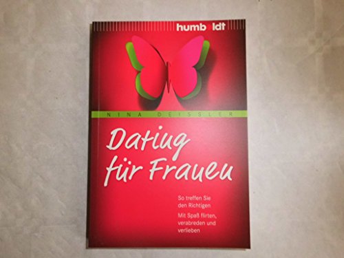 Dating für Frauen: So treffen Sie den Richtigen. Mit Spaß flirten, verabreden und verlieben (humboldt - Psychologie & Lebensgestaltung) von Humboldt