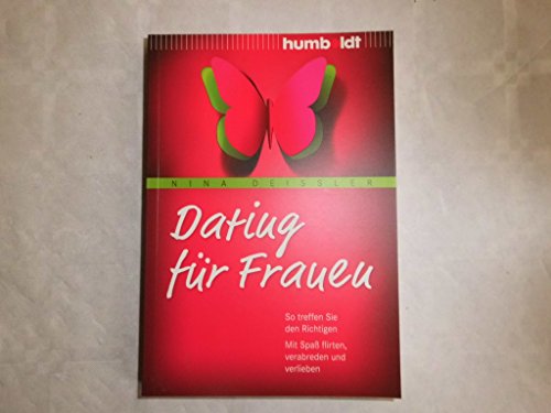 Dating für Frauen: So treffen Sie den Richtigen. Mit Spaß flirten, verabreden und verlieben (humboldt - Psychologie & Lebensgestaltung) Dating für Frauen: So treffen Sie den Richtigen. Mit Spaß flirten, verabreden und verlieben (humboldt - Psychologie & Lebensgestaltung)