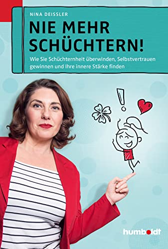 Nie mehr schüchtern!: Wie Sie Schüchternheit überwinden. Selbstvertrauen gewinnen und Ihre Innere Stärke finden von Humboldt Verlag