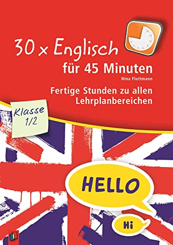 30 x Englisch für 45 Minuten – Klasse 1/2: Fertige Stunden zu allen Lehrplanbereichen von Verlag An Der Ruhr