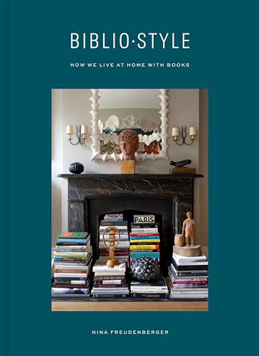 Bibliostyle: How We Live at Home with Books Bibliostyle: How We Live at Home with Books