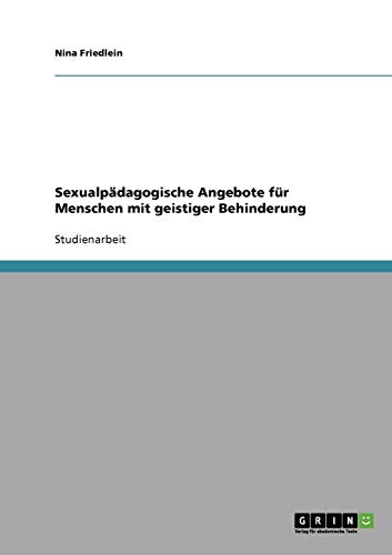 Sexualpädagogische Angebote für Menschen mit geistiger Behinderung Sexualpädagogische Angebote für Menschen mit geistiger Behinderung von Books on Demand