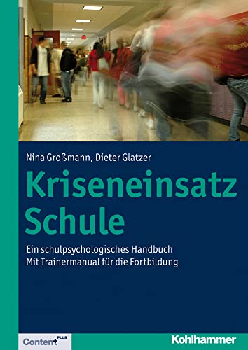 Kriseneinsatz Schule: Ein schulpsychologisches Handbuch. Mit Trainermanual für die Fortbildung
