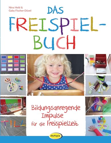 Das Freispielbuch: Bildungsanregende Impulse für die Freispielzeit von Ökotopia