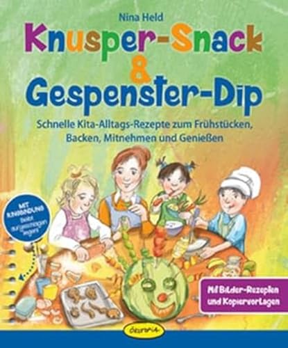 Knusper-Snack & Gespenster-Dip: Schnelle Kita-Alltags-Rezepte zum Frühstücken, Backen, Mitnehmen und Genießen