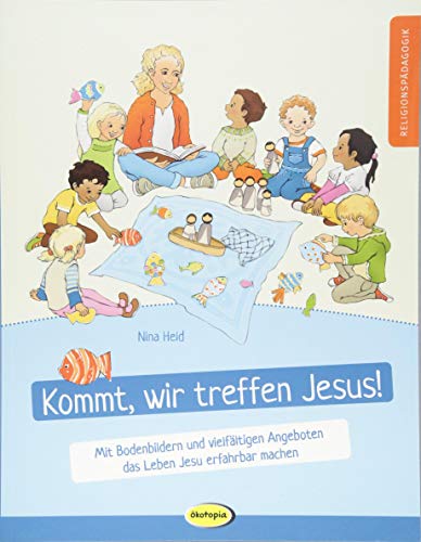 Kommt, wir treffen Jesus!: Mit Bodenbildern und vielfältigen Angeboten das Leben Jesu erfahrbar machen Kommt, wir treffen Jesus!: Mit Bodenbildern und vielfältigen Angeboten das Leben Jesu erfahrbar machen