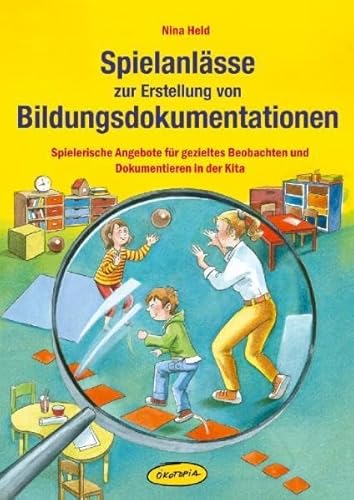 Spielanlässe zur Erstellung von Bildungsdokumentationen: Spielerische Angebote für gezieltes Beobachten und Dokumentieren in der Kita (Praxisbücher für den pädagogischen Alltag)