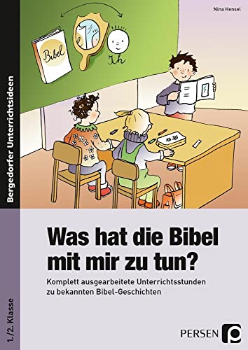 Was hat die Bibel mit mir zu tun? - 1./2. Klasse: Komplett ausgearbeitete Unterrichtsstunden zu bekannten Bibel-Geschichten von Persen Verlag i.d. AAP