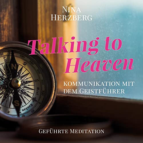 Talking to Heaven: Kommunikation mit dem Geistführer von EchnAton-Verlag
