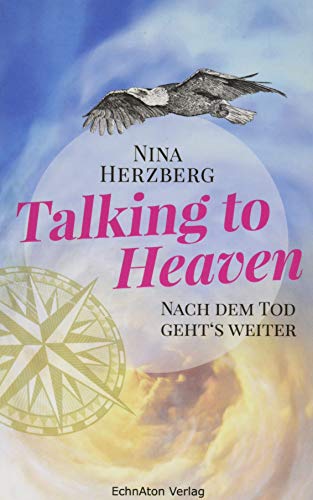 Talking to Heaven: Nach dem Tod geht's weiter von EchnAton-Verlag