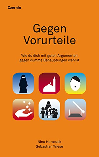 Gegen Vorurteile: Wie du dich mit guten Argumenten gegen dumme Behauptungen wehrst von Czernin Verlags GmbH