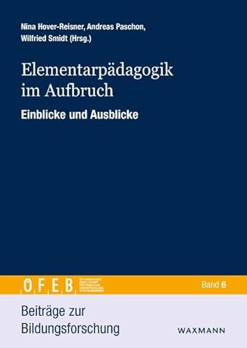 Elementarpädagogik im Aufbruch. Einblicke und Ausblicke (Beiträge zur Bildungsforschung)