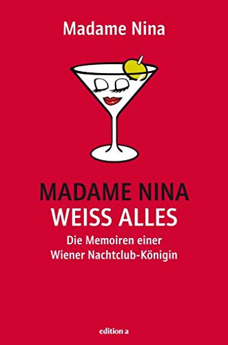 Madame Nina weiß alles: Die Memoiren einer Wiener Nachtclub-Königin