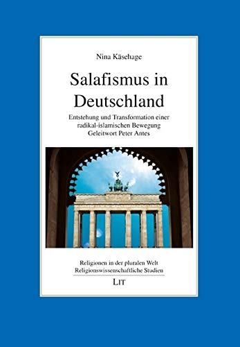 Salafismus in Deutschland: Entstehung und Transformation einer radikal-islamischen Bewegung. Geleitwort Peter Antes